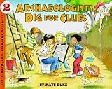 Archaeologists Dig for Clues (Let's Read-and-Find Out Science. Stage 2) Kate Duke