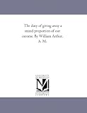 The duty of giving away a stated proportion of our income. By
William Arthur, A. M.
