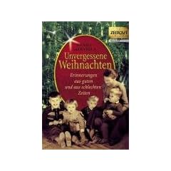 Unvergessene Weihnachten 1: Zeitzeugen-Erinnerungen aus heiteren und aus schweren Zeiten
