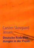 Deutsche Redewendungen in der Praxis - Carsten Skovgaard Jensen
