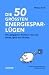 Bücher : Die 50 größten Energiespar-Lügen: Die gängigsten Irrtümer rund um Strom, Sprit und Heizen