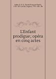 LEnfant prodigue; opéra en cinq actes