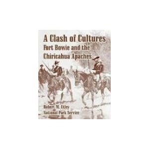 A Clash of Cultures: Fort Bowie and the Chiricahua Apaches Robert M. Utley and National Park Service