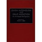 Jewish Alcoholism and Drug Addiction: An Annotated Bibliography (Bibliographies and... by  Steven L. Berg