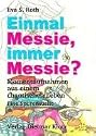 Einmal Messie, immer Messie? Momentaufnahmen aus einem chaotischen Leben. Eine Spurensuche