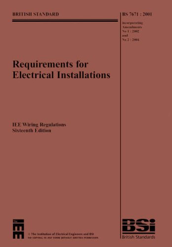 Requirements for Electrical Installations: IEE Wiring Regulations Sixteenth Edition-BS 7671:2001 Incorporating Amendments No. 1: 2002 and No 2: 2004