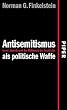 Antisemitismus als politische Waffe: Israel, Amerika und der Mi�brauch der Geschichte