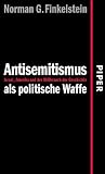 Antisemitismus als politische Waffe: Israel, Amerika und der Mi�brauch der Geschichte