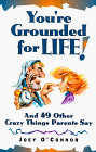 You're Grounded for Life!: And 49 Other Crazy Things That Parents Say