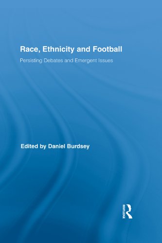 Race, Ethnicity and Football: Persisting Debates and Emergent Issues (Routledge Research in Sport, Culture and Society)
