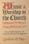 Music and Worship in the Church: The Complete Resource of Musician, Minister and Layperson