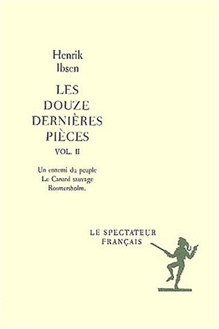 Les douze derni�res pi�ces. Volume 2, Un ennemi du peuple. Le canard sauvage. Rosmersholm