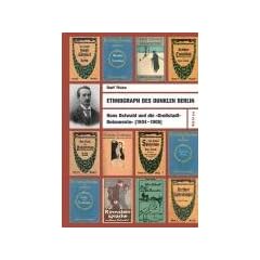 Ethnograph des dunklen Berlin. Hans Ostwald und die �Gro�stadt-Dokumente�