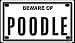 poodle11  - Beware of Poodle 2 14 X 4 Embossed