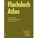 Flachdach Atlas: Dachsysteme, Tragwerke, Sanierung