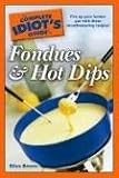 The Complete Idiots Guide to Fondues and Hot Dips (Complete Idiots Guide to)