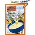 The Complete Idiot's Guide to Fondues and Hot Dips (Complete Idiot's Guide to)