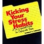 Kicking Your Stress Habits: A Do-It-Yourself Guide for Coping With Stress