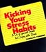 Kicking Your Stress Habits: A Do-It-Yourself Guide for Coping With Stress