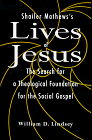 Shailer Mathew's Lives of Jesus: The Search for a Theological Foundation for the Social Gospel