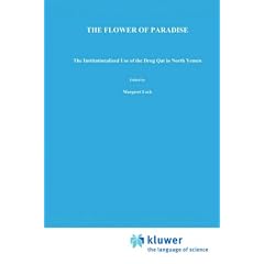 The Flower of Paradise: The Institutionalized Use of the Drug Qat in North Yemen (Culture, Illness and Healing)