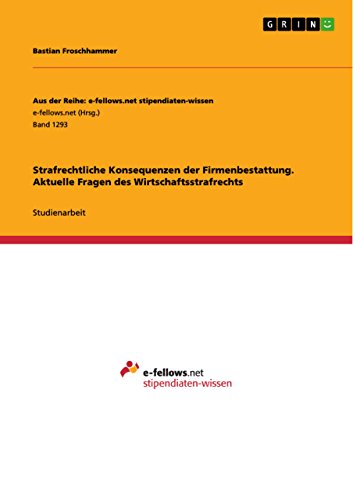 Strafrechtliche Konsequenzen der Firmenbestattung. Aktuelle Fragen des Wirtschaftsstrafrechts (Aus der Reihe: e-fellows.net stipendiaten-wissen) (German Edition)