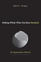 Making Whole What Has Been Smashed: On Reparations Politics