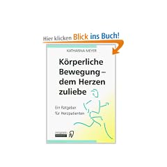K�rperliche Bewegung - dem Herzen zuliebe. Ein Ratgeber f�r Herzpatienten