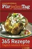 F�r jeden Tag - 365 Rezepte. essen und trinken: Schnell! Einfach! Lecker! - 