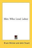 Cover of Men Who Lead Labor by Bruce Minton John Stuart 0548452903