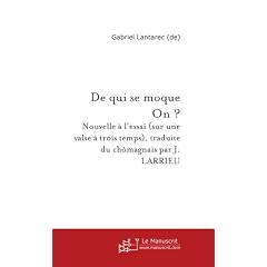 De qui se moque On ? Nouvelle � l'essai (sur une valse � trois temps), traduite du ch�magnais par J. Larrieu