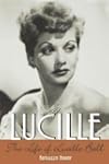 Lucille: The Life of Lucille Ball