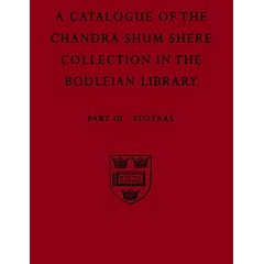 A Descriptive Catalogue of the Sanskrit and other Indian Manuscripts of the Chandra Shum Shere Collection in the Bodleian Library: Part III. Stotras: Stotras Pt.3 (Catalogue Chandra Shum Shere)