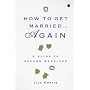 How to Get Married . . . Again: A Guide to Second Weddings
