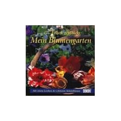 Frisch gepfl�ckt: Mein Blumengarten. Mit einem Lexikon der sch�nsten Schnittblumen