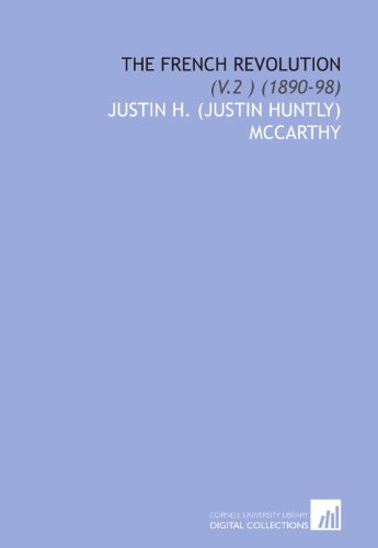 The French Revolution: (V.2 ) (1890-98) [Paperback] [2009] (Author) Justin H. (Justin Huntly) McCarthy