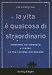 Books : La vita è qualcosa di straordinario. Morendo ho imparato a vivere. La mia lezione più grande