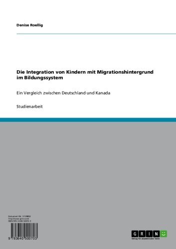 Die Integration von Kindern mit Migrationshintergrund im Bildungssystem: Ein Vergleich zwischen Deutschland und Kanada (German Edition)