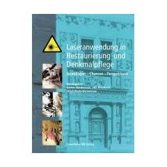 Laseranwendung in Restaurierung und Denkmalpflege: Tagung am 30. und 31. Januar 2009 in Osnabr�ck. Gef�rdert durch die Deutsche Bundesstiftung Umwelt.Grundlagen - Chancen - Perspektiven