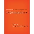 Christian Atheist: Believing In God But Living As If He Doesn't Exist