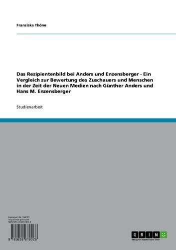 Das Rezipientenbild bei Anders und Enzensberger - Ein Vergleich zur Bewertung des Zuschauers und Menschen in der Zeit der Neuen Medien nach Günther Anders und Hans M. Enzensberger (German Edition)