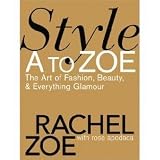  : Style A to Zoe: The Art of Fashion, Beauty, & Everything Glamour