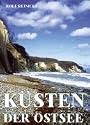 Küsten der Ostsee: Entdecken und Erleben. Landschaften und Naturschönheiten rings um das mare balticum