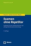 Examen ohne Repetitor: Leitfaden für eine selbstbestimmte und erfolgreiche Examensvorbereitung