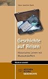 Geschichte auf Reisen: Historisches Lernen mit Museumskoffern - Hans Joachim Gach