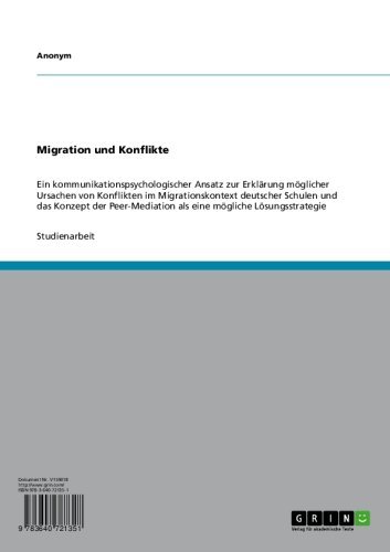 Migration und Konflikte: Ein kommunikationspsychologischer Ansatz zur Erklärung möglicher Ursachen von Konflikten im Migrationskontext deutscher Schulen ... mögliche Lösungsstrategie (German Edition)