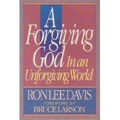 A FORGIVING GOD IN AN UNFORGIVING WORLD BY RON LEE DAVIS