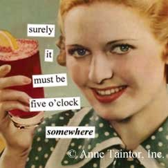 Must Be 5 O'Clock Somewhere Refrigerator Magnet by anne taintor