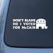 DON'T BLAME ME I VOTED MCCAIN - Vinyl Car Decal Sticker #1663 | Vinyl Color: White