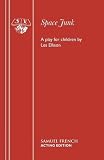 Space junk : (don't let it hide the stars) : a play for children and anyone still young enough to have a dream